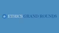 Ethics Grand Rounds