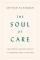 Cover of "The Soul of Care"